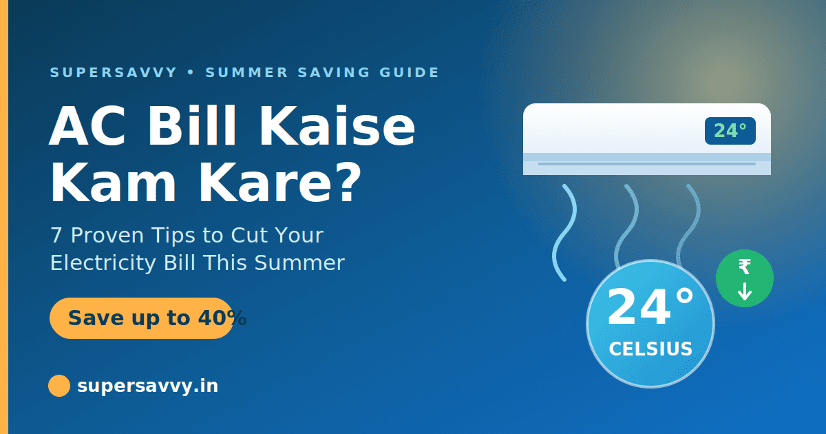AC Bill Kaise Kam Kare: 7 Proven Tips to Cut Your Electricity Cost This Summer